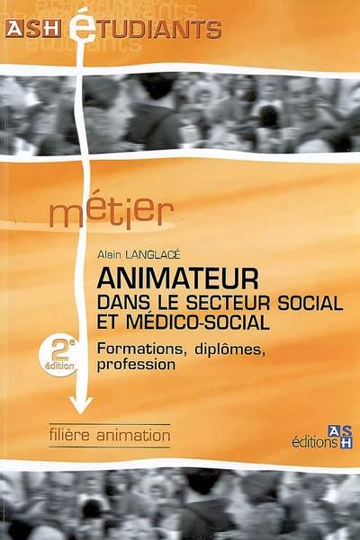 Animateur dans le secteur social et médico-social : formations, diplômes, profession : filière animation