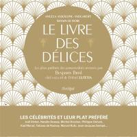 Le livre des délices : les plats préférés des personnalités revisités par Benjamin Brial, chef exécutif de l'hôtel Lutetia