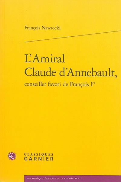 L'amiral Claude d'Annebault, conseiller favori de François Ier