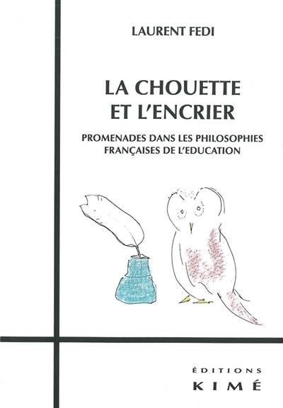 La chouette et l'encrier : promenades dans les philosophies françaises de l'éducation