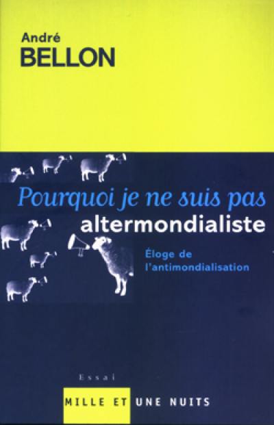 Pourquoi je ne suis pas altermondialiste : éloge de l'antimondialisation