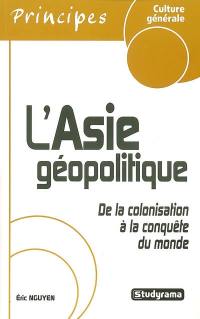 L'Asie géopolitique : de la colonisation à la conquête du monde