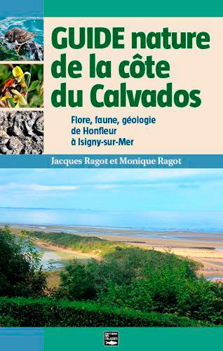 Guide nature de la côte du Calvados : flore, faune et géologie de l'estuaire de la Seine à la baie des Veys