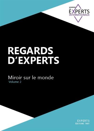 Regards d'experts : miroir sur le monde. Vol. 2