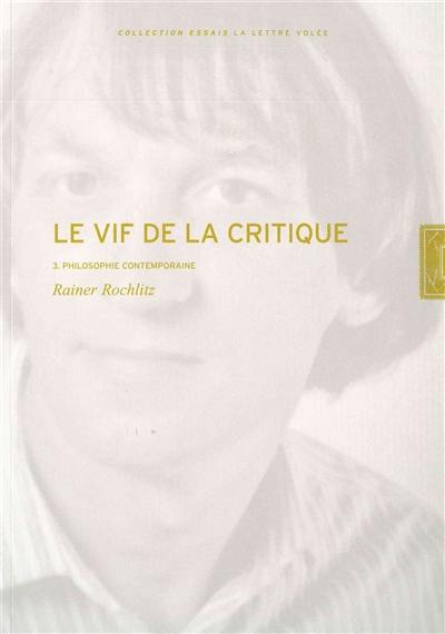 Le vif de la critique. Vol. 3. Philosophie contemporaine