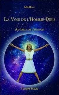 La voie de l'homme dieu. Au-delà de l'humain