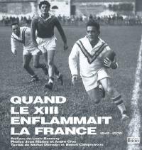 Quand le XIII enflammait la France : 1945-1970