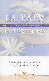 La paix intérieure : comment être calmement actif et activement calme