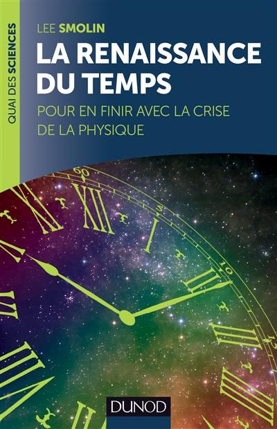 La renaissance du temps : pour en finir avec la crise de la physique