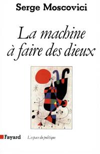 La Machine à faire des dieux : sociologie et psychologie