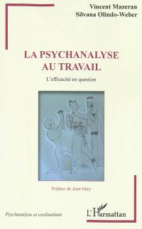 La psychanalyse au travail : l'efficacité en question