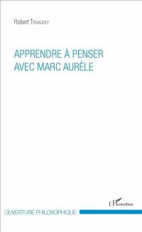 Apprendre à penser avec Marc Aurèle