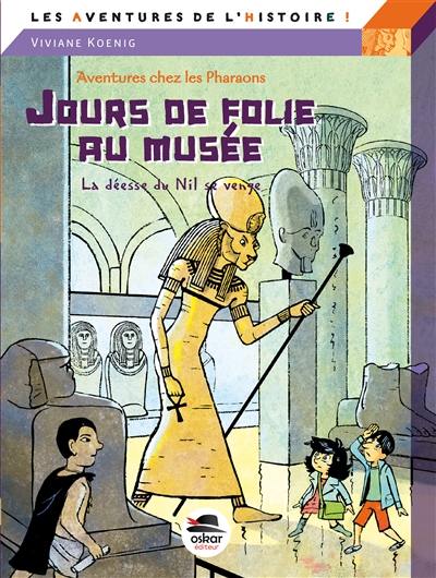 Aventures chez les pharaons. Jours de folie au musée : la déesse du Nil se venge