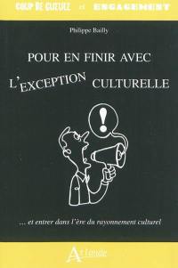 Pour en finir avec l'exception culturelle : ... et entrer dans l'ère du rayonnement culturel