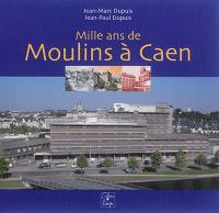 Mille ans de moulins à Caen