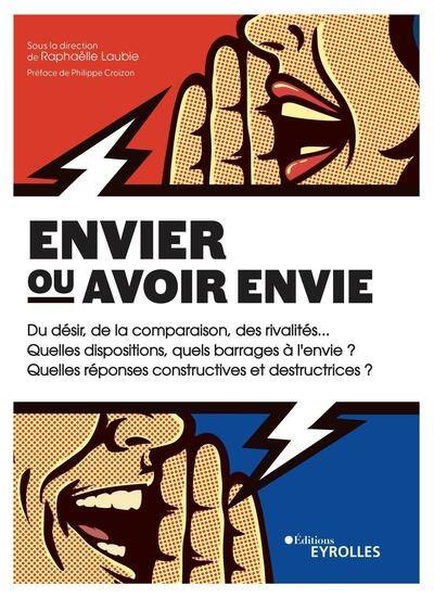 Envier ou avoir envie : du désir, de la comparaison, des rivalités... : quelles dispositions, quels barrages à l'envie ? Quelles réponses constructives et destructrices ?