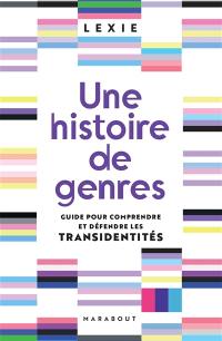 Une histoire de genres : guide pour comprendre et défendre les transidentités