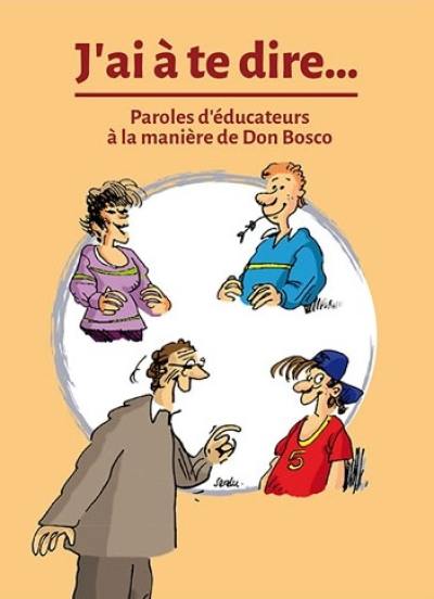 J'ai à te dire... : paroles d'éducateurs à la manière de Don Bosco