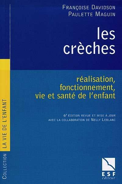 Les crèches : réalisation, fonctionnement, vie et santé de l'enfant