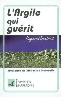 L'Argile qui guérit : mémento de médecine naturelle