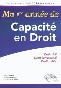 Ma 1re année de capacité en droit : droit civil, droit commercial, droit public