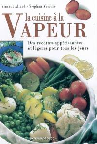 La cuisine à la vapeur : des recettes appétissantes et légètes pour tous les jours