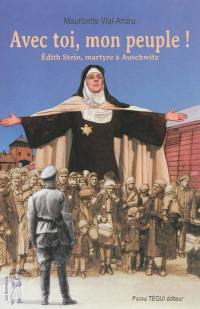 Avec toi, mon peuple ! : Edith Stein, martyre à Auschwitz