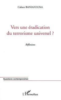 Vers une éradication du terrorisme universel ? : réflexions