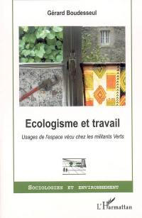 Ecologisme et travail : usages de l'espace vécu chez les militants Verts