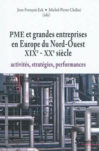 PME et grandes entreprises en Europe du Nord-Ouest : XIXe-XXe siècle : activités, stratégies, performances