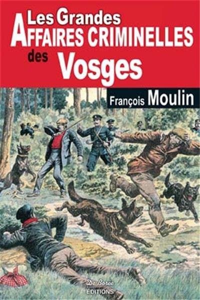 Les grandes affaires criminelles des Vosges