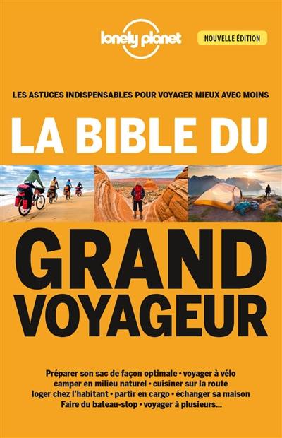 La bible du grand voyageur : les astuces indispensables pour voyager mieux avec moins