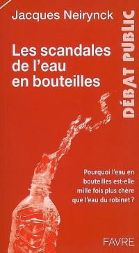 Les scandales de l'eau en bouteilles : pourquoi l'eau en bouteilles est-elle mille fois plus chère que l'eau du robinet ?