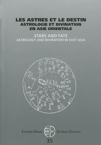 Extrême-Orient, Extrême-Occident, n° 35. Les astres et le destin : astrologie et divination en Asie orientale. Stars and fate : astrology and divination in East Asia