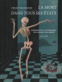 La mort dans tous ses états : modernité et esthétique des danses macabres, 1785-1966