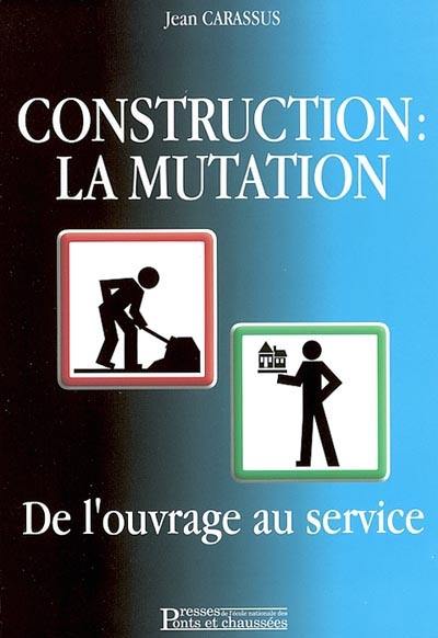 Construction : la mutation : de l'ouvrage au service