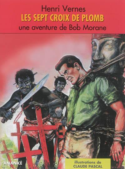 Bob Morane. Les sept croix de plomb : une aventure de Bob Morane