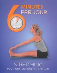 6 minutes par jour, stretching : pour une silhouette parfaite