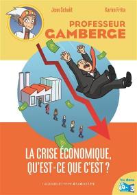 Professeur Gamberge. Vol. 11. La crise économique, qu'est-ce que c'est ?