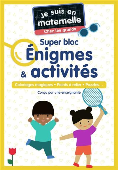 Je suis en maternelle, chez les grands : super bloc énigmes & activités : coloriages magiques, points à relier, puzzles...