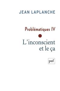 Problématiques. Vol. 4. L'inconscient et le ça