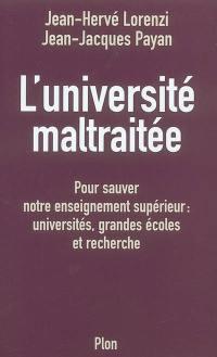 L'université maltraitée : pour sauver notre enseignement supérieur : universités, grandes écoles et recherche