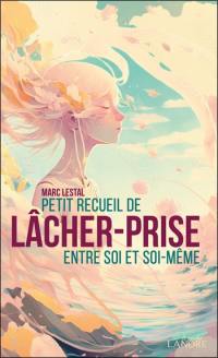 Petit recueil de lâcher-prise entre soi et soi-même