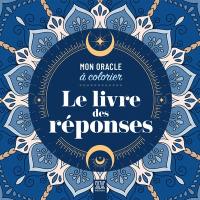 Le livre des réponses : mon oracle à colorier