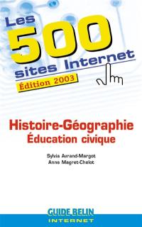 Les 500 sites Internet : histoire géographie, éducation civique