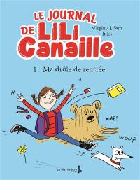 Le journal de Lili Canaille. Vol. 1. Ma drôle de rentrée