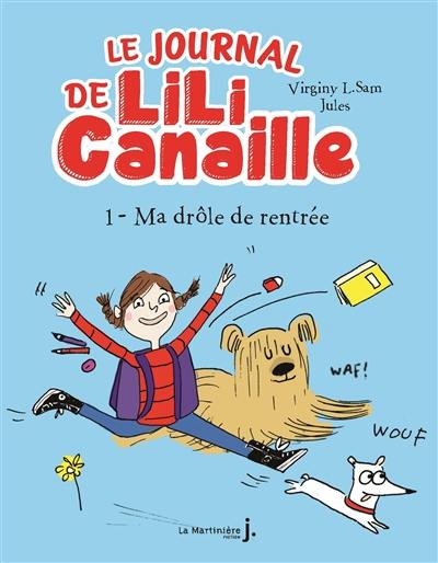 Le journal de Lili Canaille. Vol. 1. Ma drôle de rentrée