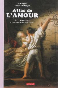 Atlas de l'amour : à la découverte d'un continent mystérieux