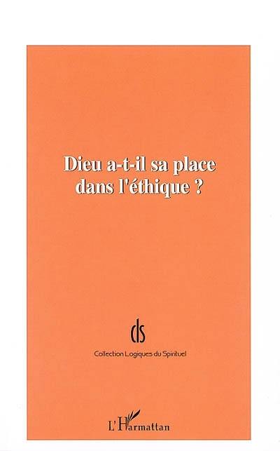 Dieu a-t-il sa place dans l'éthique ? : actes de la journée d'étude