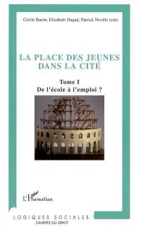 La place des jeunes dans la cité. Vol. 1. De l'école à l'emploi ?